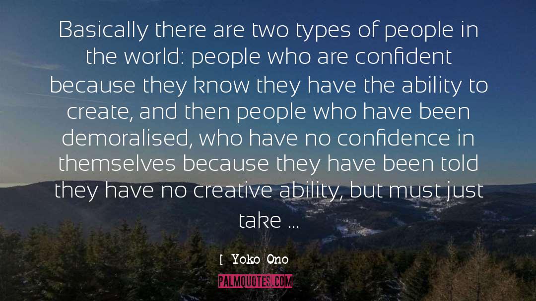 Yoko Ono Quotes: Basically there are two types