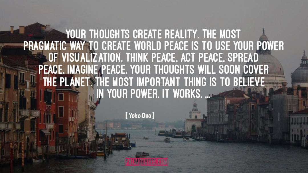 Yoko Ono Quotes: Your thoughts create reality. The