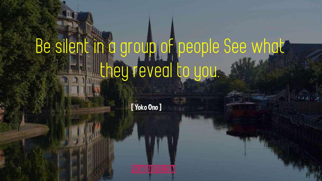 Yoko Ono Quotes: Be silent in a group