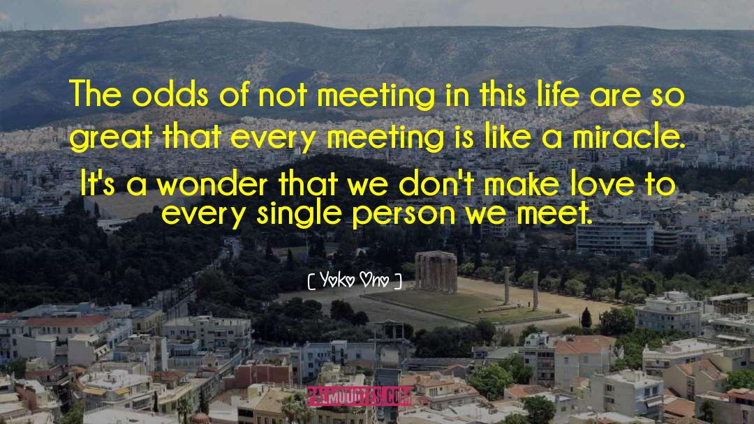Yoko Ono Quotes: The odds of not meeting