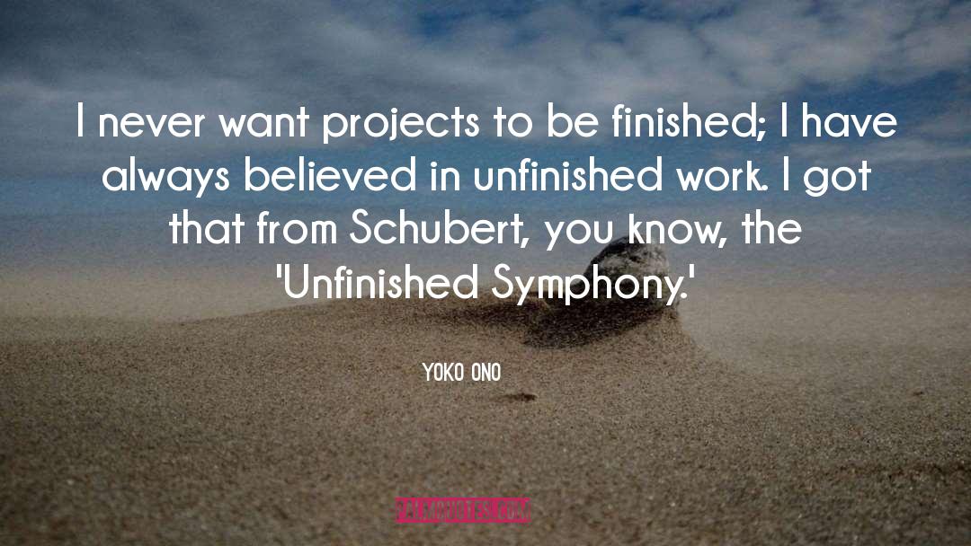 Yoko Ono Quotes: I never want projects to