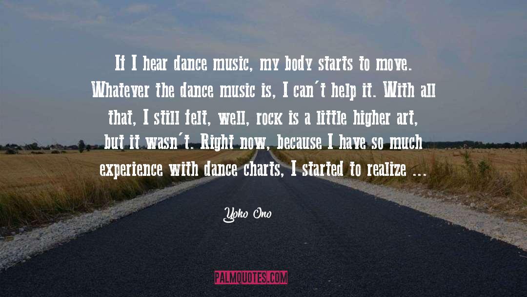 Yoko Ono Quotes: If I hear dance music,