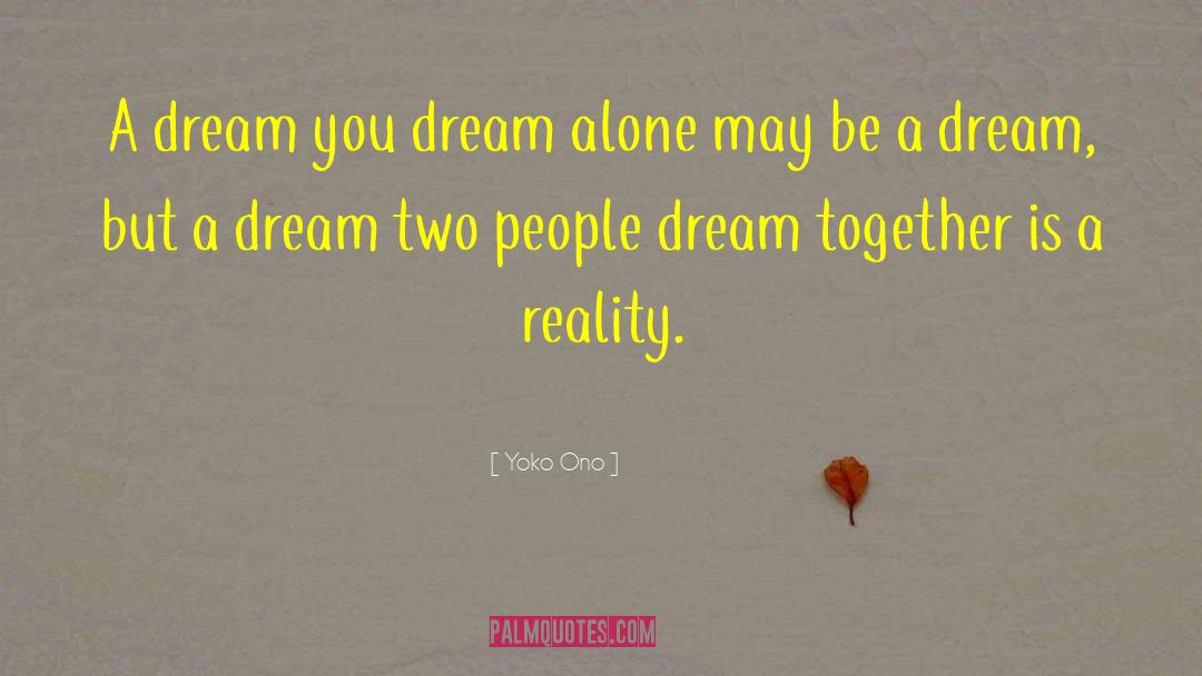 Yoko Ono Quotes: A dream you dream alone