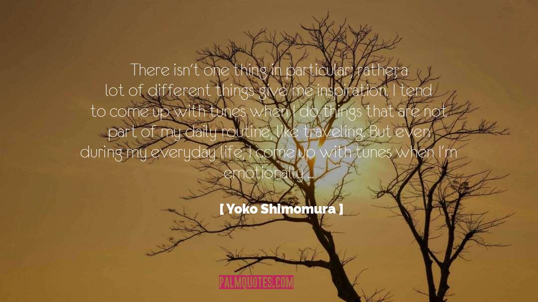 Yoko Shimomura Quotes: There isn't one thing in