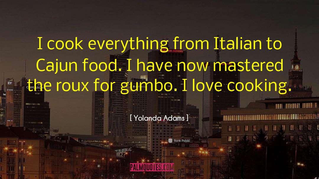 Yolanda Adams Quotes: I cook everything from Italian