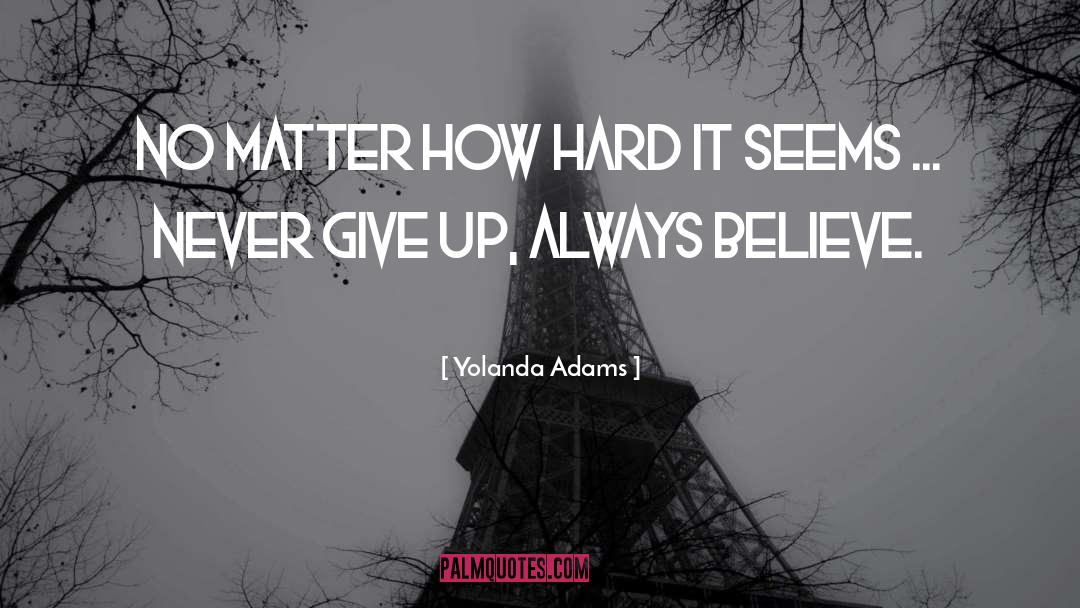 Yolanda Adams Quotes: No matter how hard it
