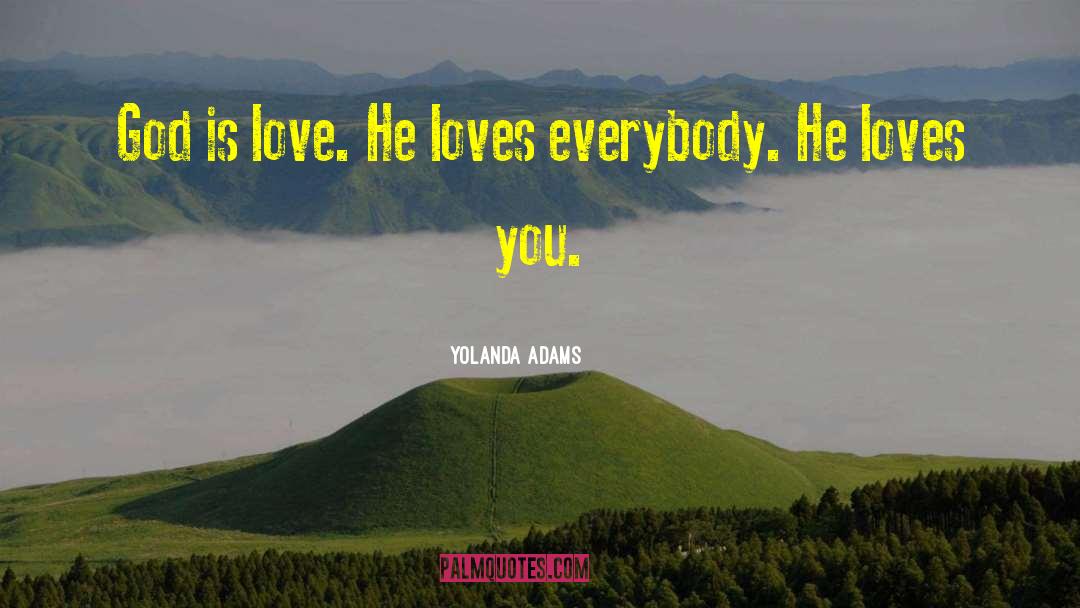 Yolanda Adams Quotes: God is love. He loves