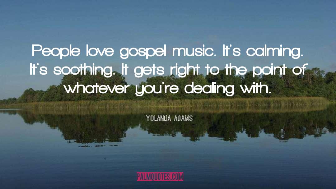 Yolanda Adams Quotes: People love gospel music. It's
