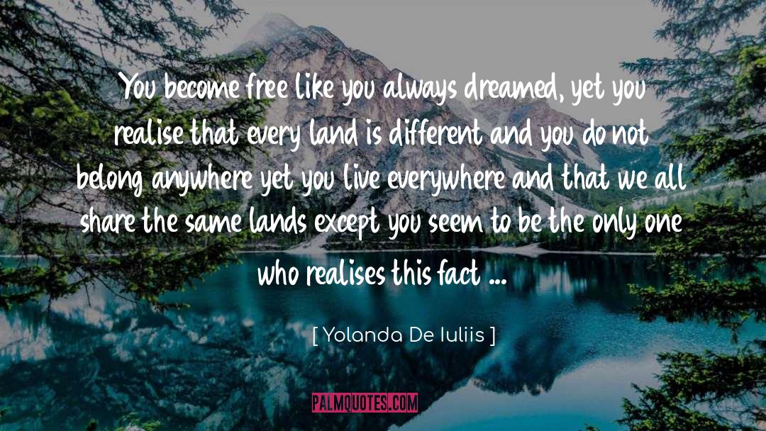 Yolanda De Iuliis Quotes: You become free like you