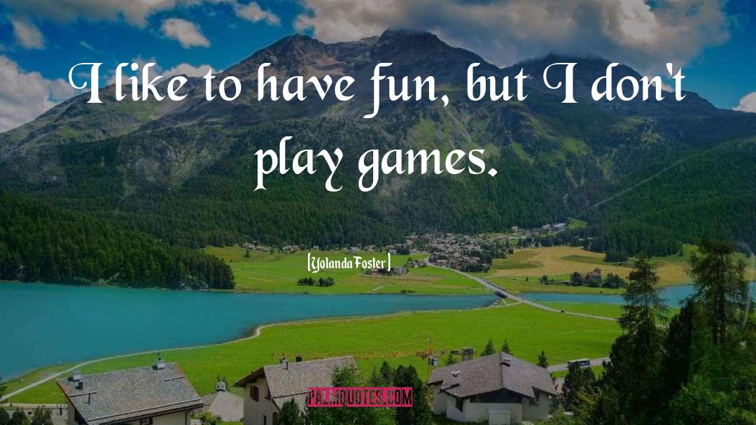 Yolanda Foster Quotes: I like to have fun,