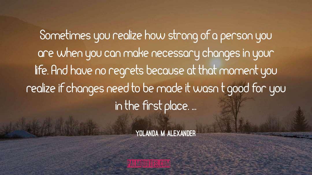 Yolanda M Alexander Quotes: Sometimes you realize how strong