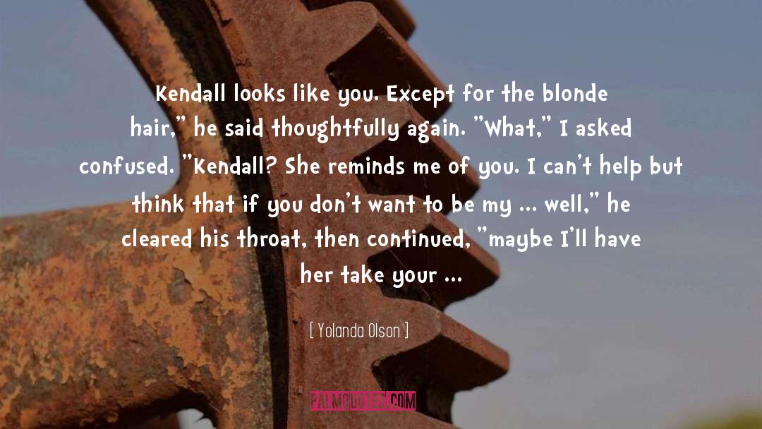 Yolanda Olson Quotes: Kendall looks like you. Except