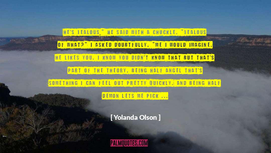 Yolanda Olson Quotes: He's jealous,