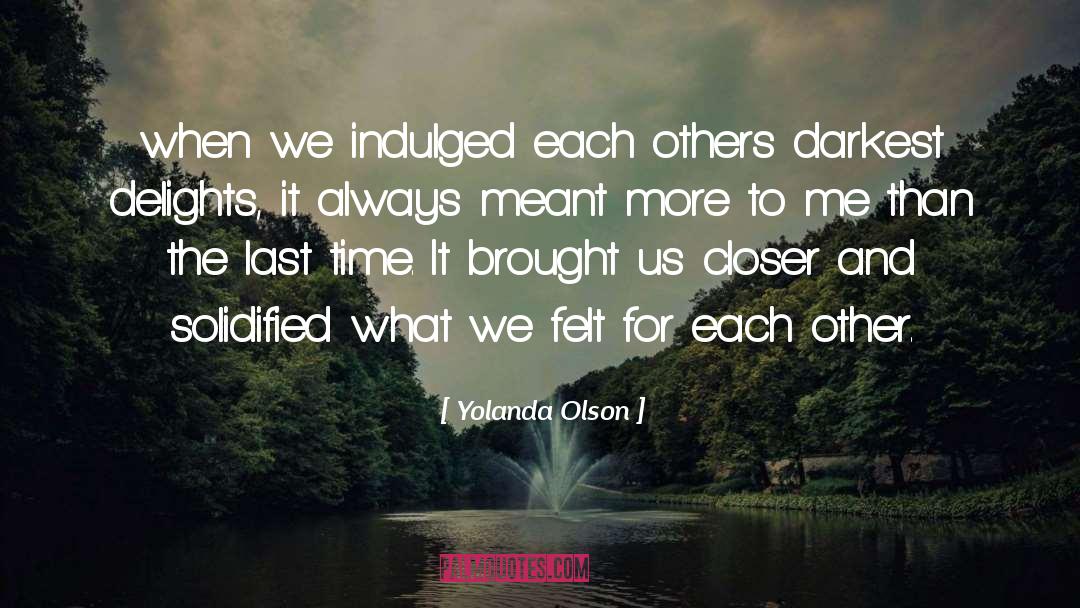 Yolanda Olson Quotes: when we indulged each others