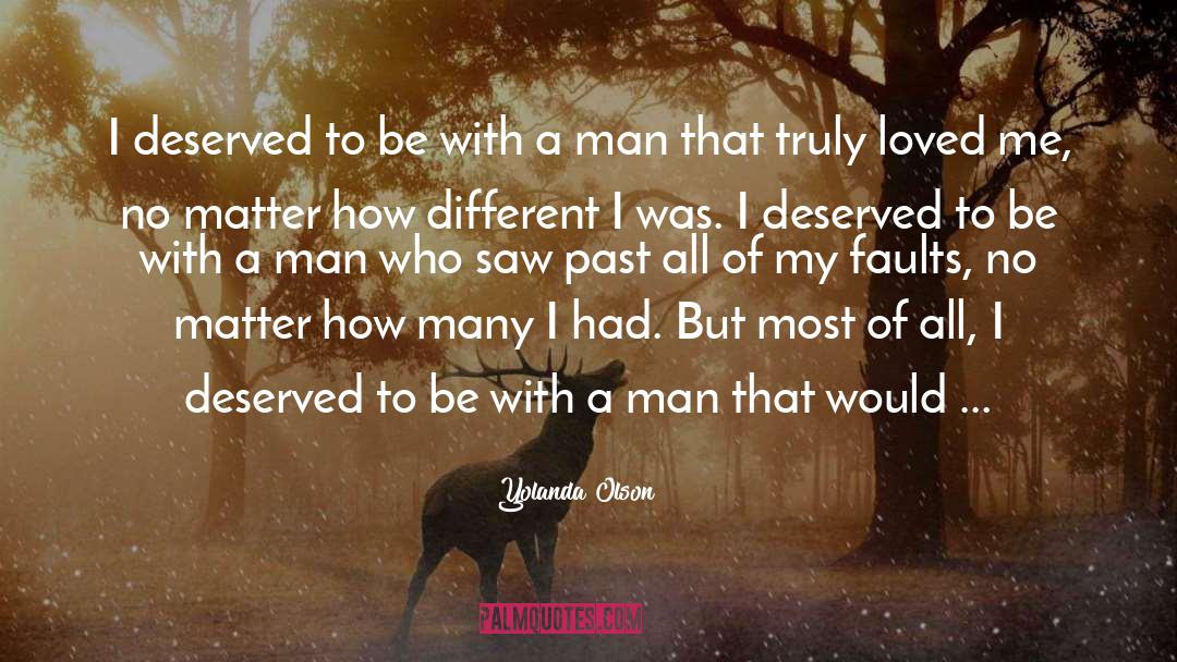 Yolanda Olson Quotes: I deserved to be with