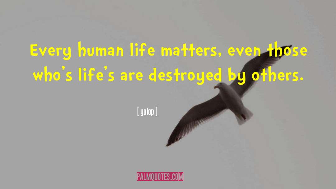 Yolop Quotes: Every human life matters, even