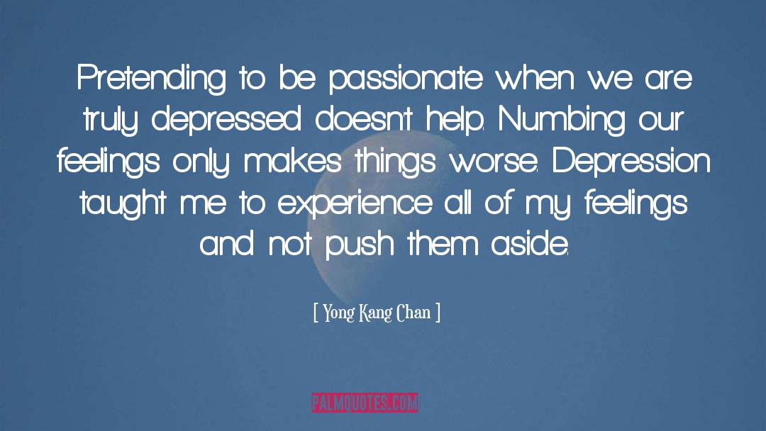 Yong Kang Chan Quotes: Pretending to be passionate when