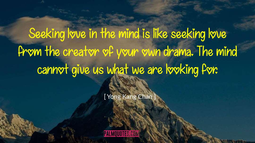 Yong Kang Chan Quotes: Seeking love in the mind