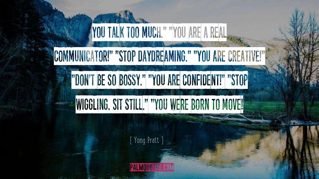 Yong Pratt Quotes: You talk too much.