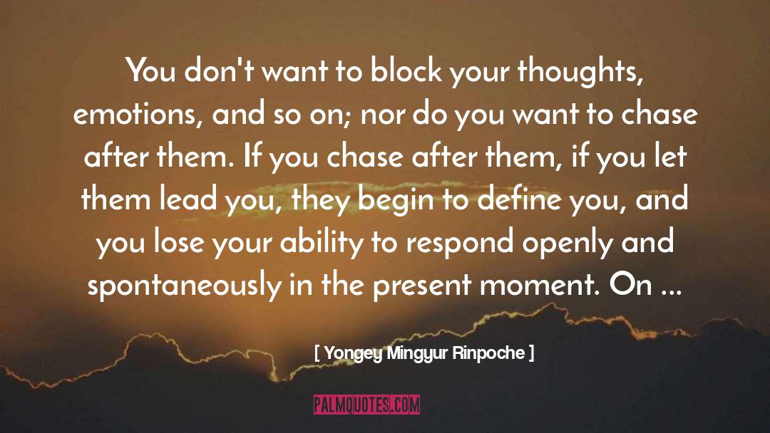 Yongey Mingyur Rinpoche Quotes: You don't want to block