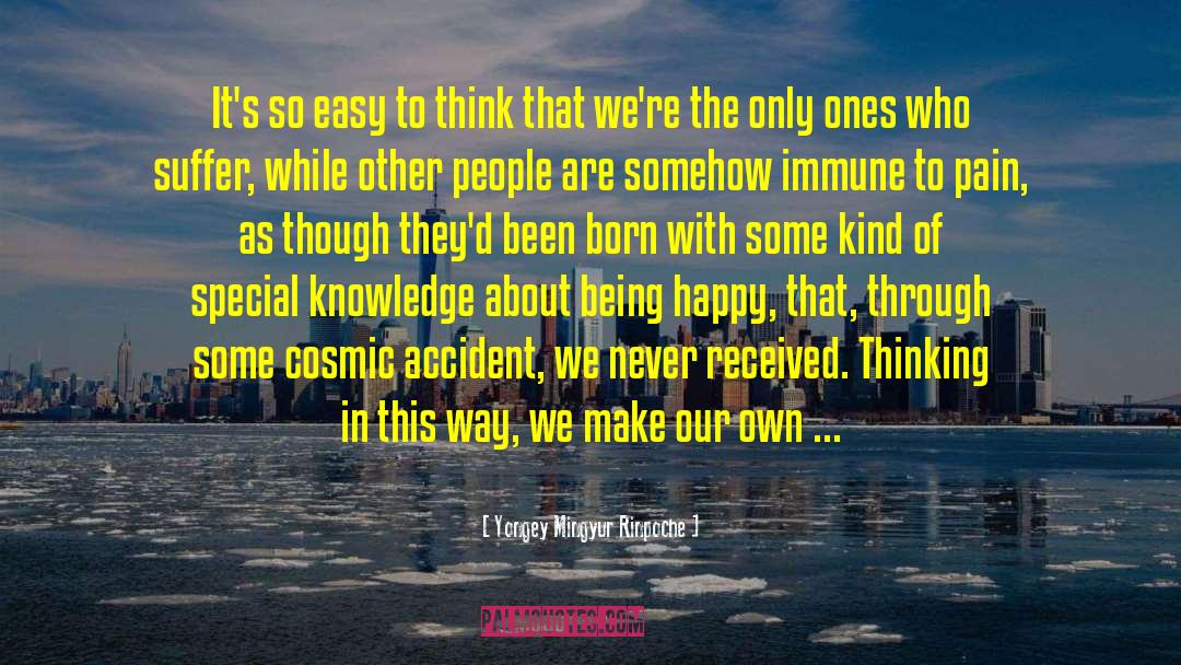 Yongey Mingyur Rinpoche Quotes: It's so easy to think