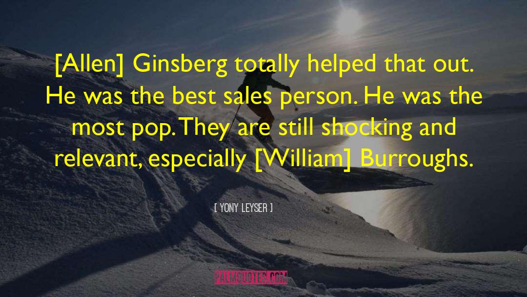 Yony Leyser Quotes: [Allen] Ginsberg totally helped that
