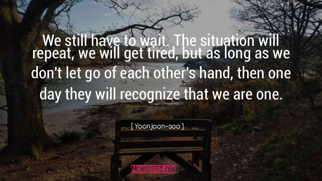Yoon Joon-soo Quotes: We still have to wait.