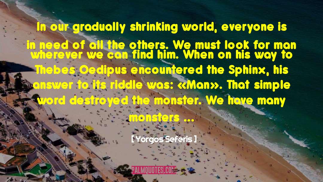 Yorgos Seferis Quotes: In our gradually shrinking world,