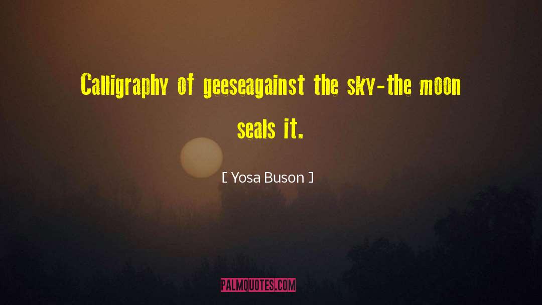 Yosa Buson Quotes: Calligraphy of geese<br>against the sky-<br>the