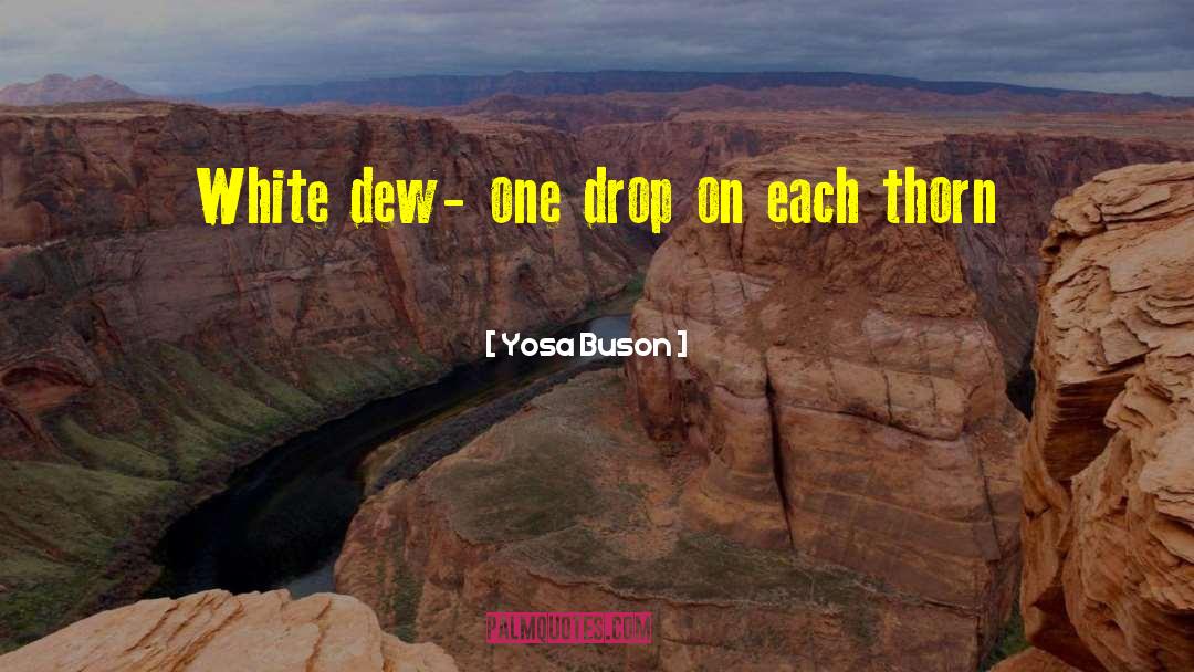 Yosa Buson Quotes: White dew- one drop on