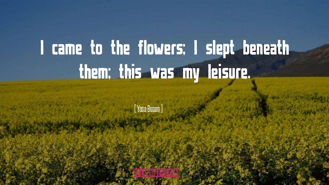 Yosa Buson Quotes: I came to the flowers;