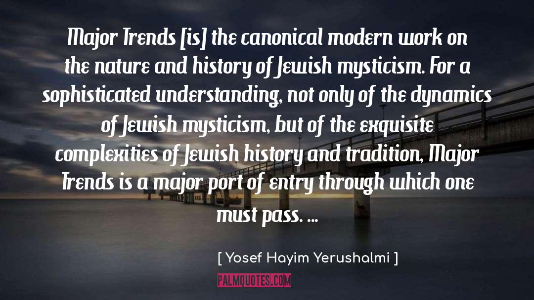 Yosef Hayim Yerushalmi Quotes: Major Trends [is] the canonical