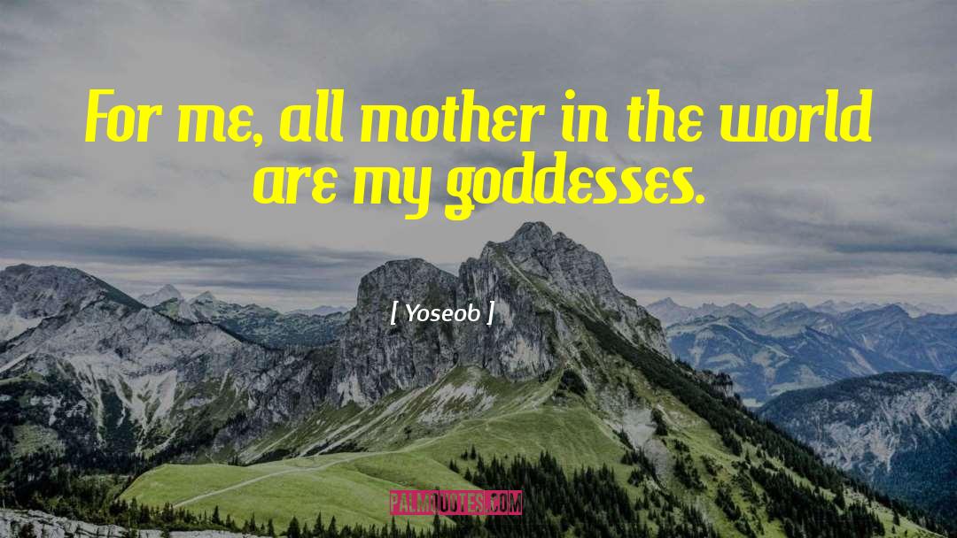 Yoseob Quotes: For me, all mother in