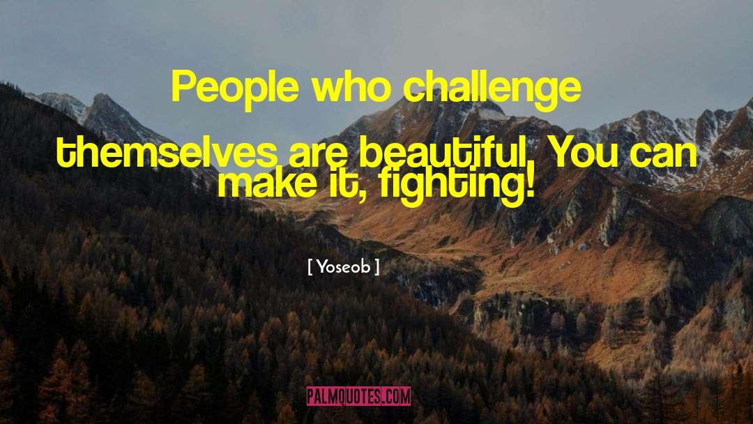 Yoseob Quotes: People who challenge themselves are
