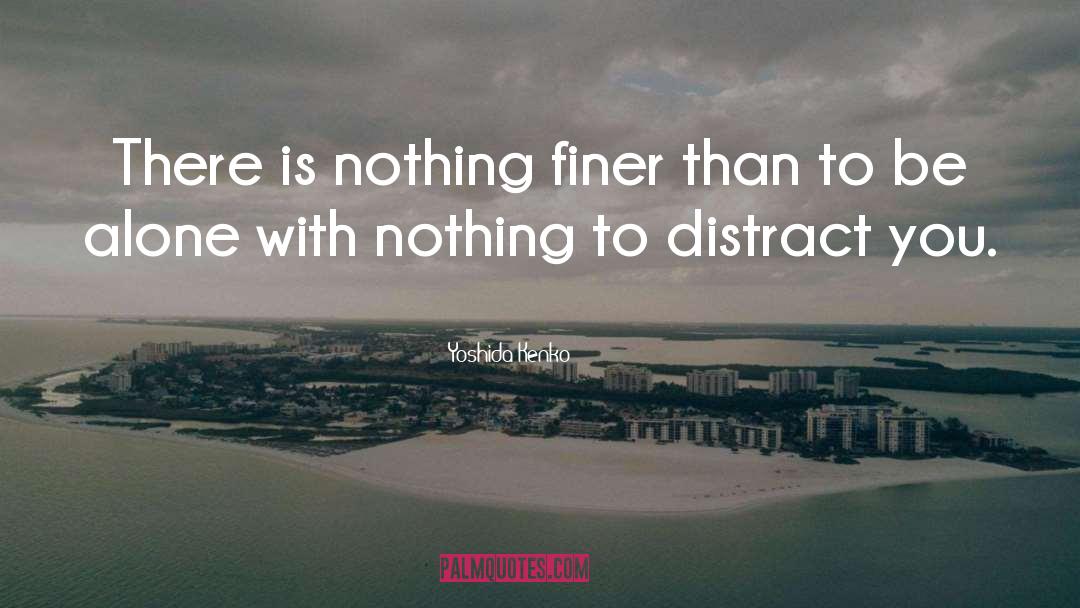 Yoshida Kenko Quotes: There is nothing finer than
