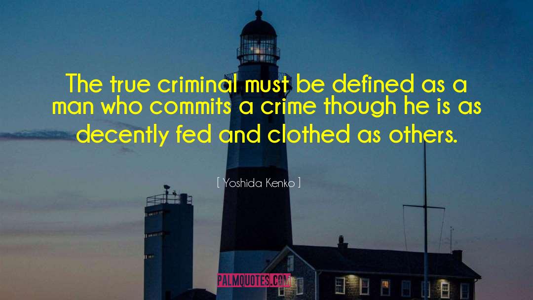 Yoshida Kenko Quotes: The true criminal must be