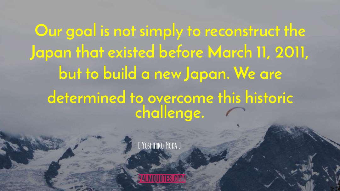 Yoshihiko Noda Quotes: Our goal is not simply