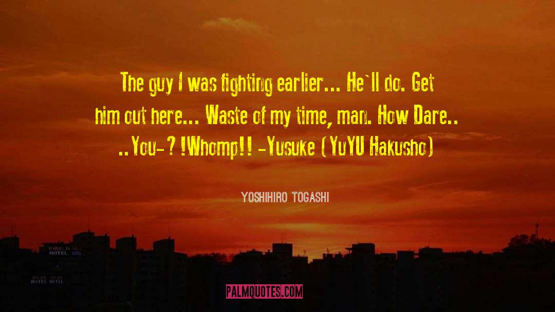 Yoshihiro Togashi Quotes: The guy I was fighting