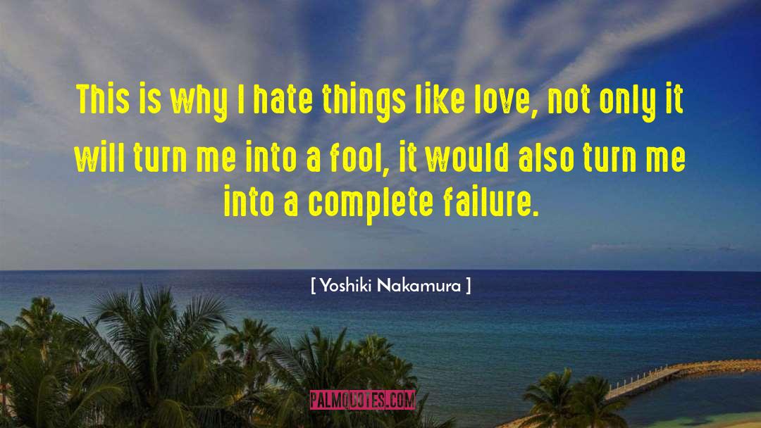 Yoshiki Nakamura Quotes: This is why I hate