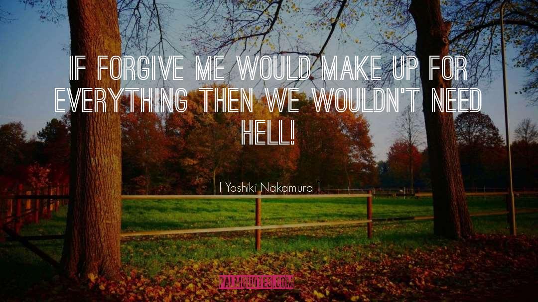 Yoshiki Nakamura Quotes: If forgive me would make