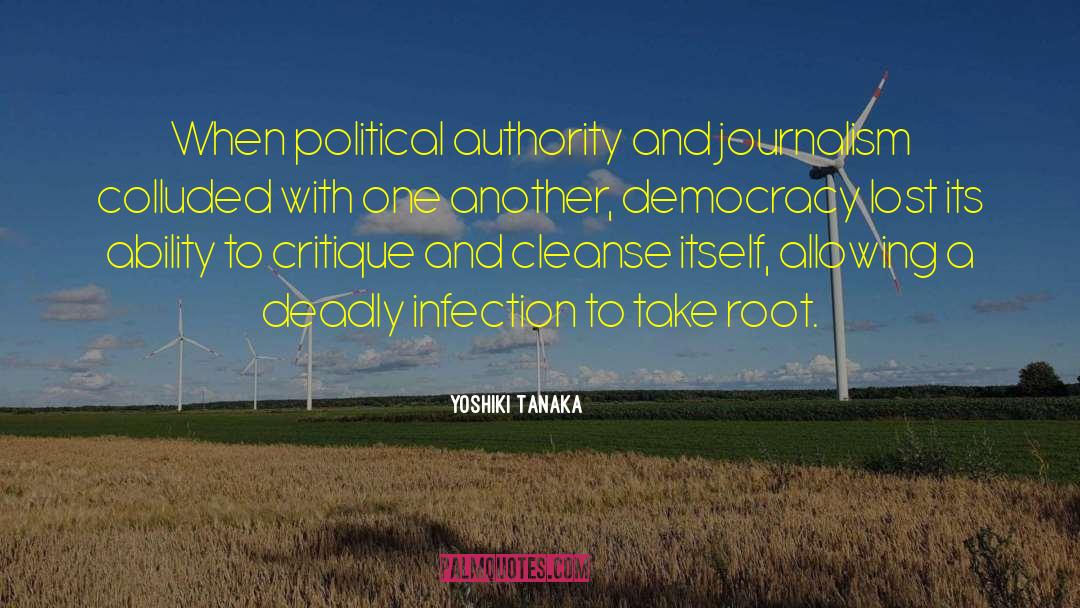 Yoshiki Tanaka Quotes: When political authority and journalism