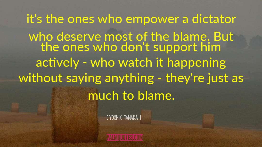 Yoshiki Tanaka Quotes: it's the ones who empower