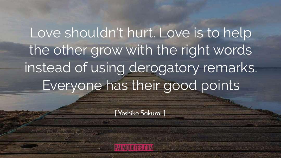 Yoshiko Sakurai Quotes: Love shouldn't hurt. Love is