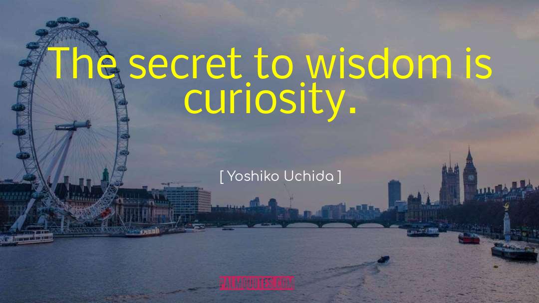 Yoshiko Uchida Quotes: The secret to wisdom is