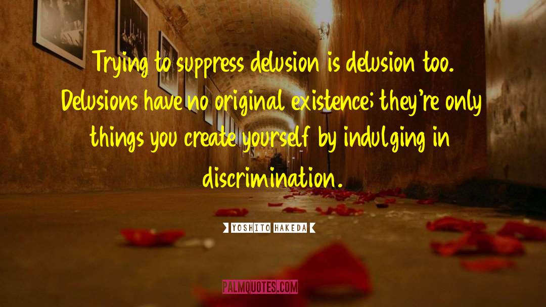 Yoshito Hakeda Quotes: Trying to suppress delusion is