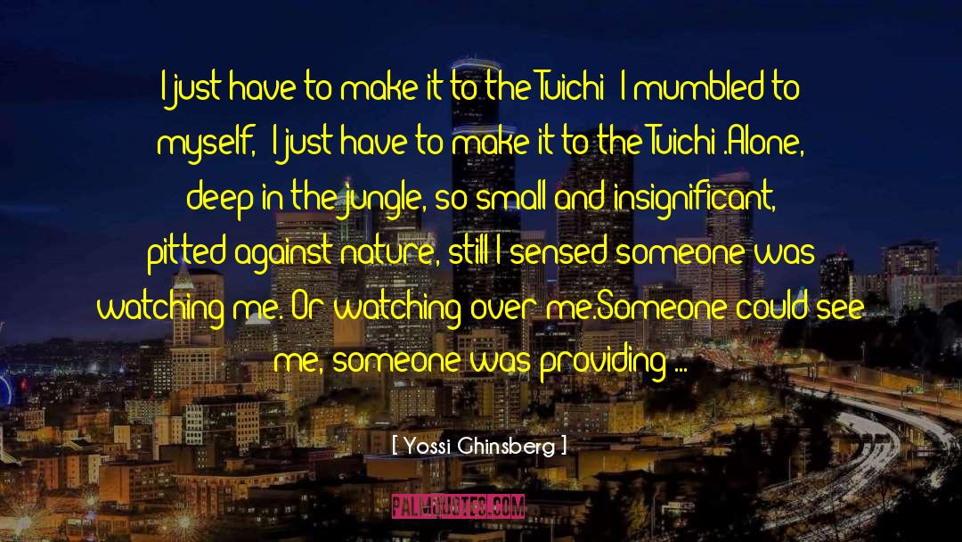 Yossi Ghinsberg Quotes: I just have to make