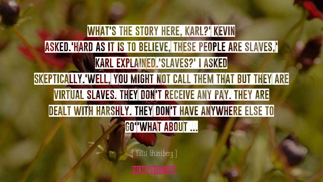 Yossi Ghinsberg Quotes: What's the story here, Karl?'