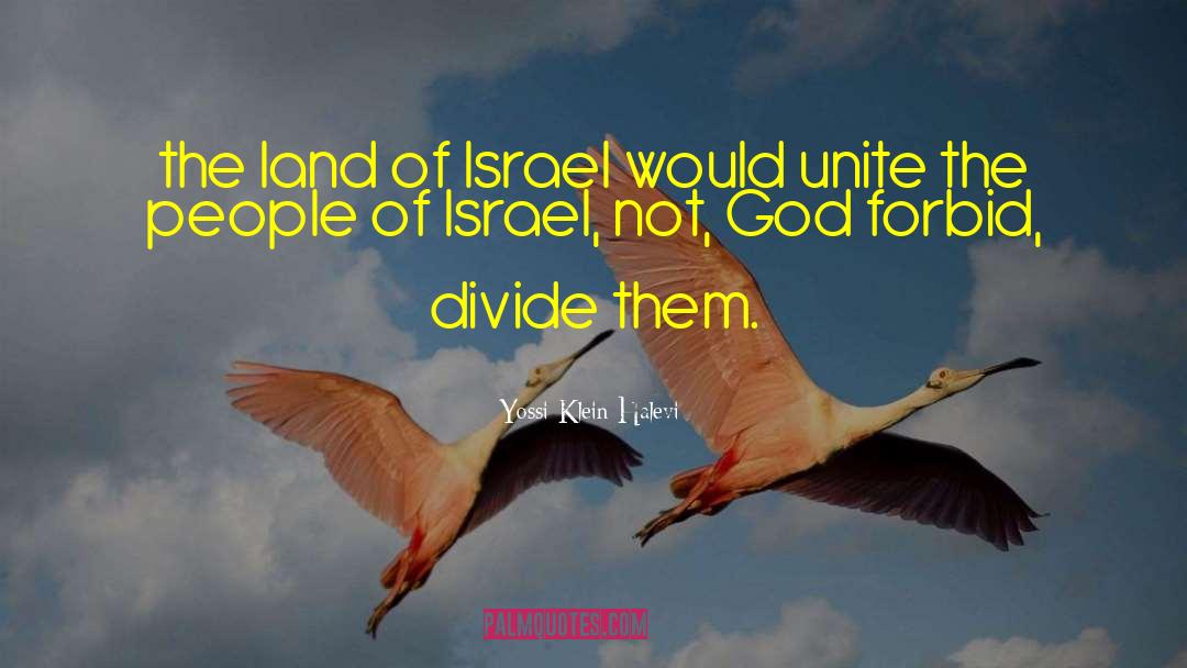 Yossi Klein Halevi Quotes: the land of Israel would