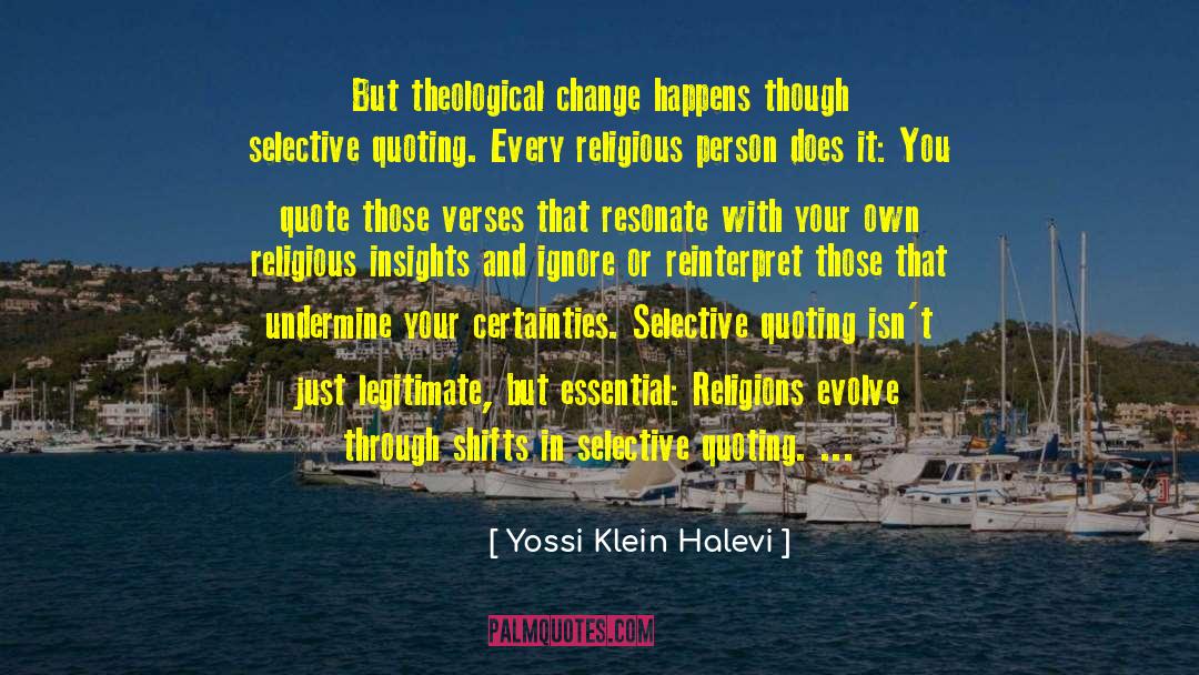 Yossi Klein Halevi Quotes: But theological change happens though
