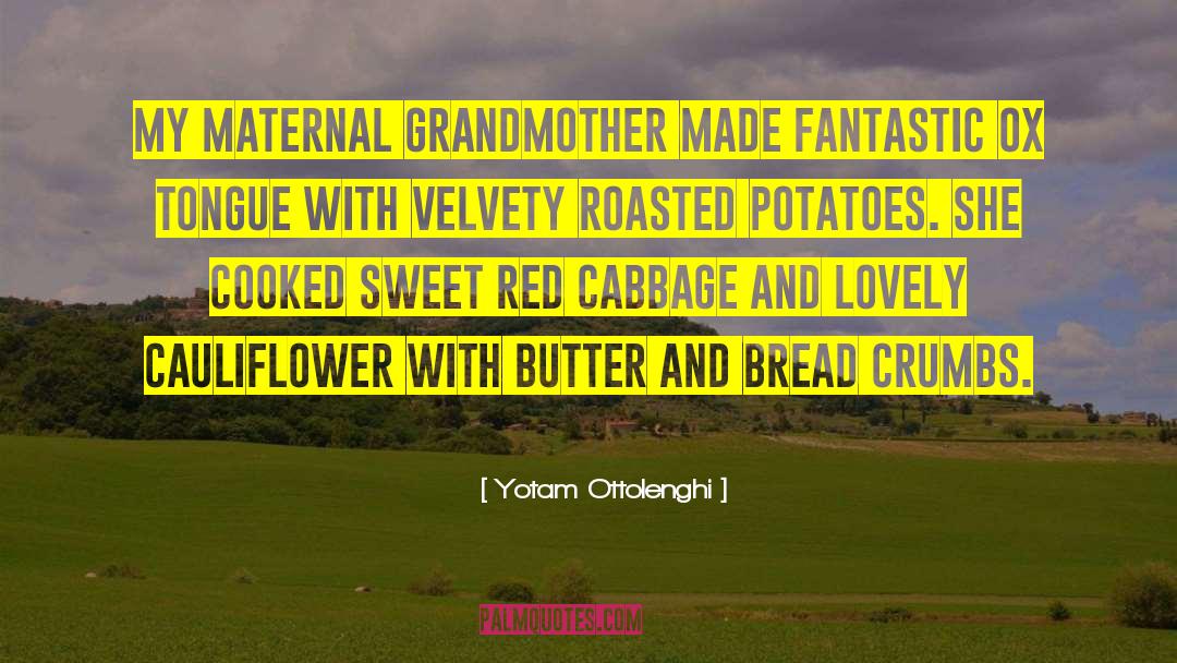 Yotam Ottolenghi Quotes: My maternal grandmother made fantastic